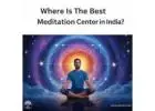 Where is the Best Meditation Center in India