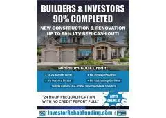 BUILDERS and FIX & FLIP INVESTORS–CASHOUT REFI ON 90% COMPLETED HOMES!